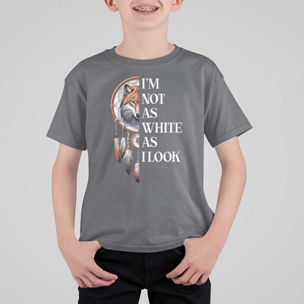 Native Americans T Shirt For Kid I'm Not As White As I Look Vintage Wolf Dreamcatcher TS11 Charcoal Print Your Wear
