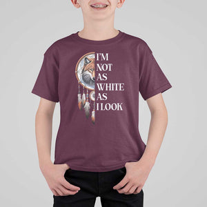 Native Americans T Shirt For Kid I'm Not As White As I Look Vintage Wolf Dreamcatcher TS11 Maroon Print Your Wear