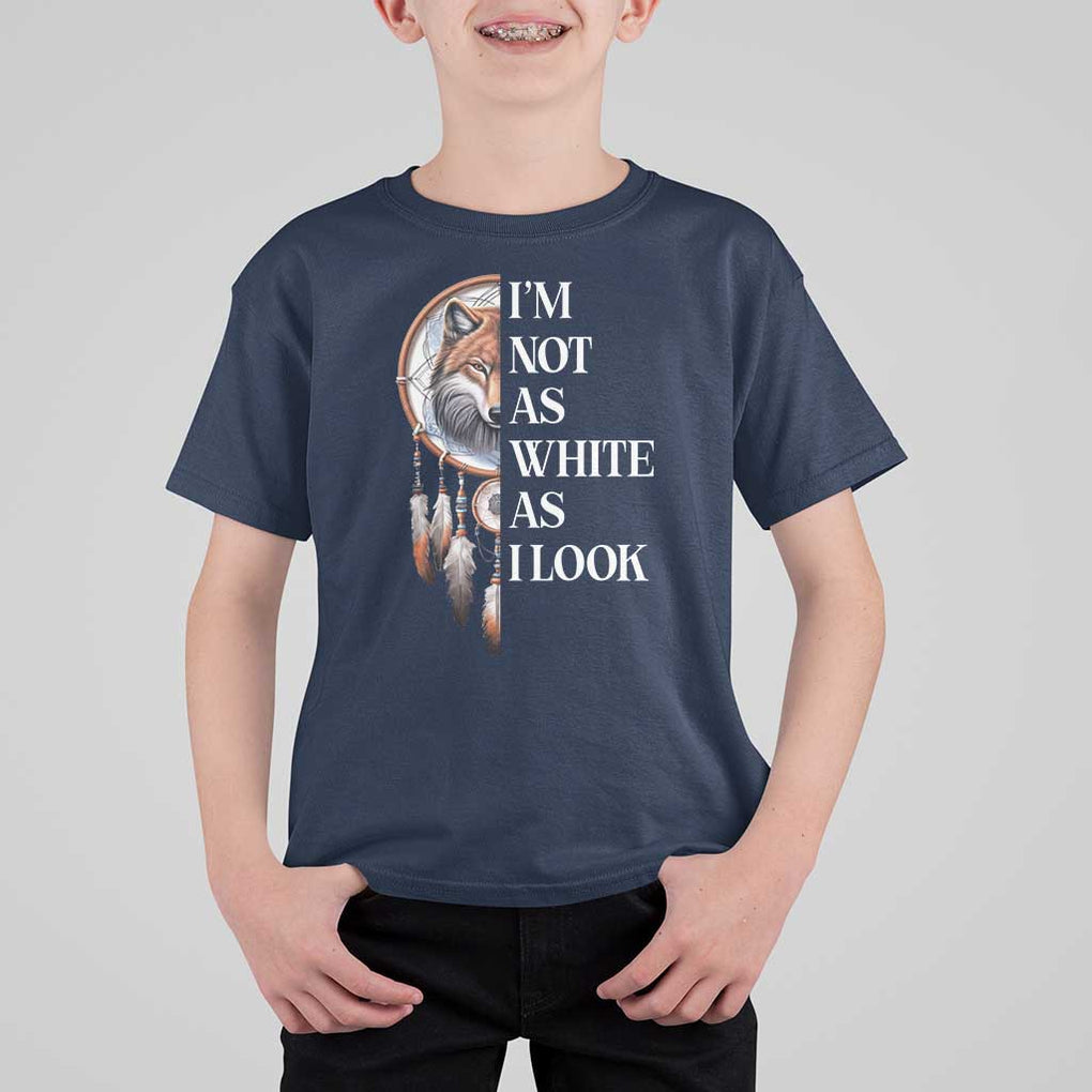 Native Americans T Shirt For Kid I'm Not As White As I Look Vintage Wolf Dreamcatcher TS11 Navy Print Your Wear