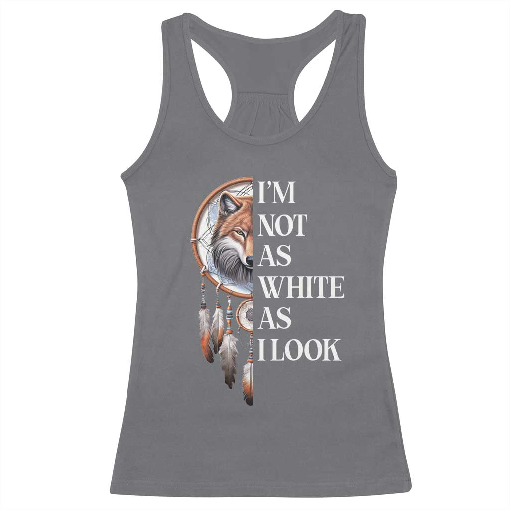 Native Americans Racerback Tank Top I'm Not As White As I Look Vintage Wolf Dreamcatcher TS11 Charcoal Print Your Wear