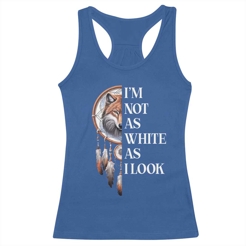 Native Americans Racerback Tank Top I'm Not As White As I Look Vintage Wolf Dreamcatcher TS11 Royal Blue Print Your Wear