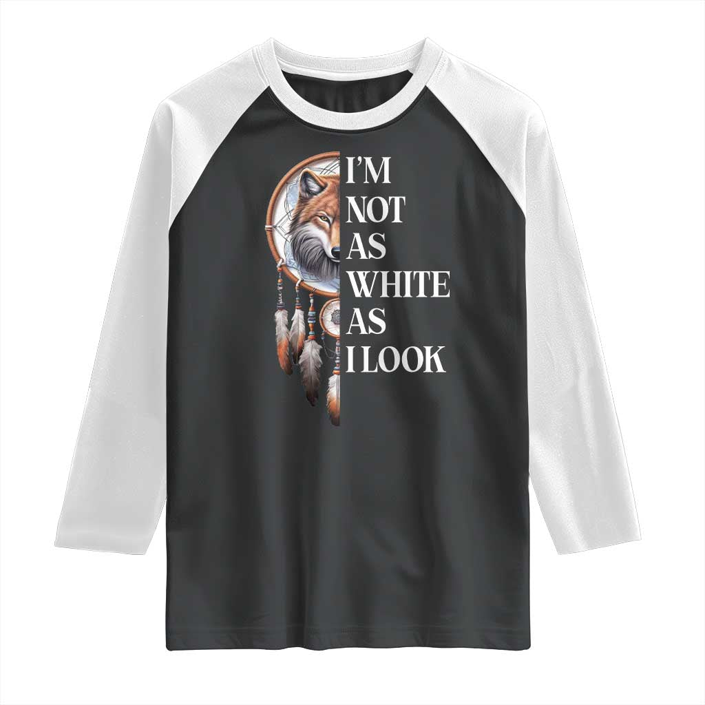 Native Americans Raglan Shirt I'm Not As White As I Look Vintage Wolf Dreamcatcher TS11 Black White Print Your Wear