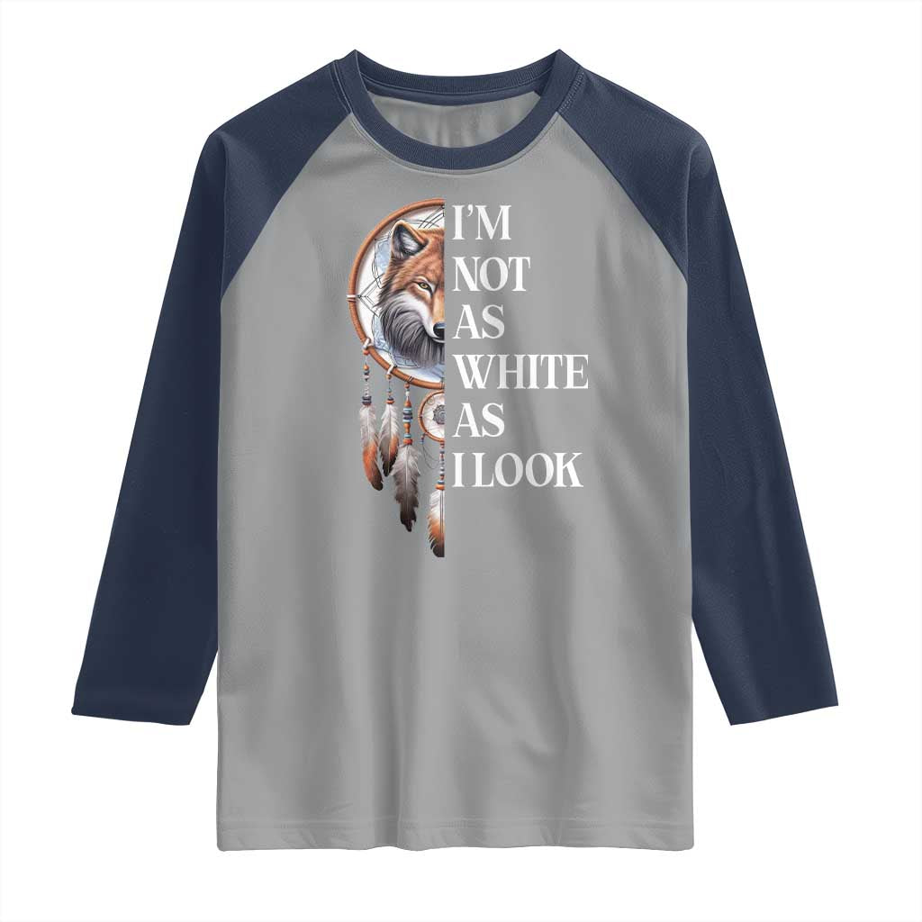 Native Americans Raglan Shirt I'm Not As White As I Look Vintage Wolf Dreamcatcher TS11 Sport Gray Navy Print Your Wear