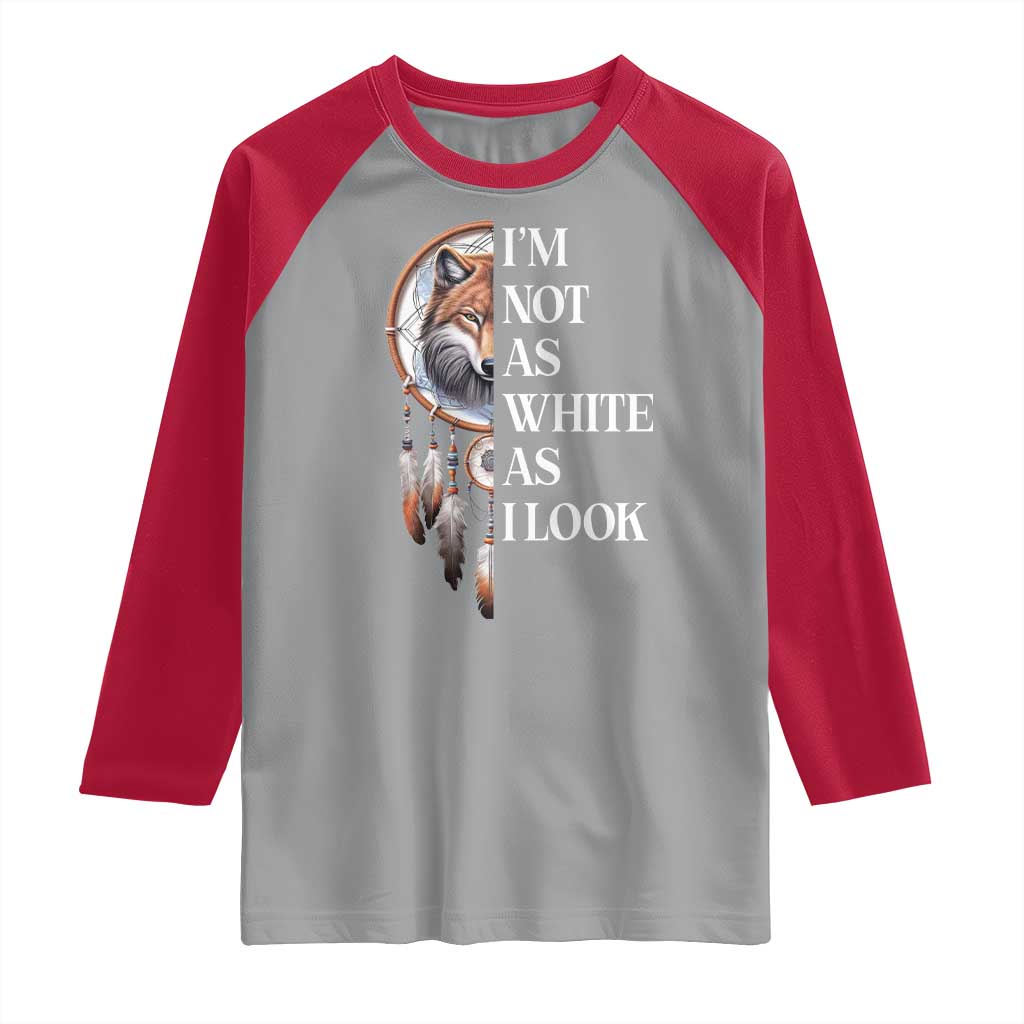 Native Americans Raglan Shirt I'm Not As White As I Look Vintage Wolf Dreamcatcher TS11 Sport Gray Red Print Your Wear