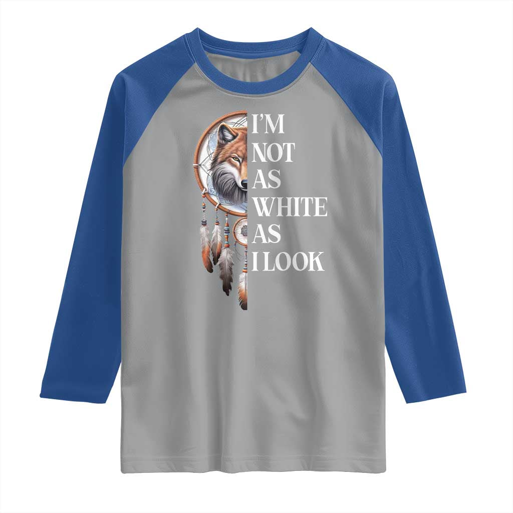 Native Americans Raglan Shirt I'm Not As White As I Look Vintage Wolf Dreamcatcher TS11 Sport Gray Royal Print Your Wear