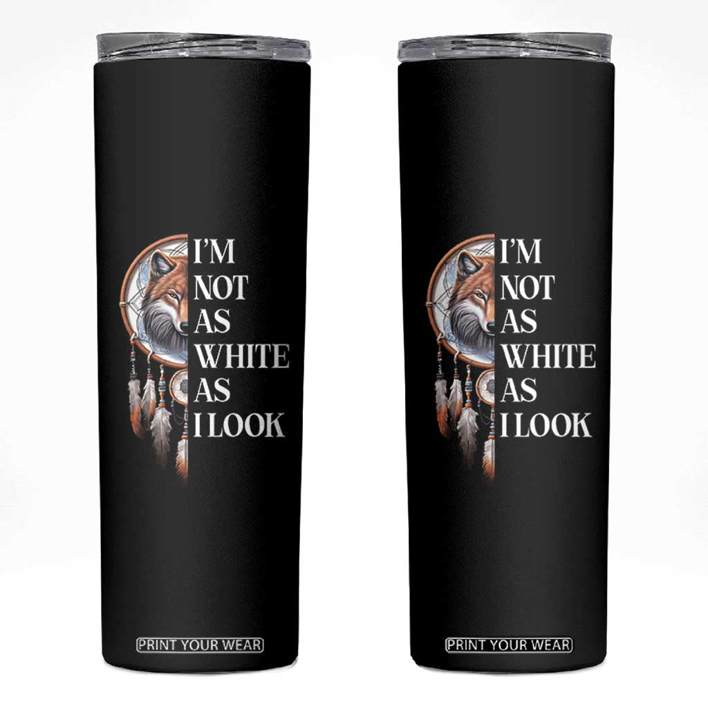 Native Americans Skinny Tumbler I'm Not As White As I Look Vintage Wolf Dreamcatcher TS11 Black Print Your Wear