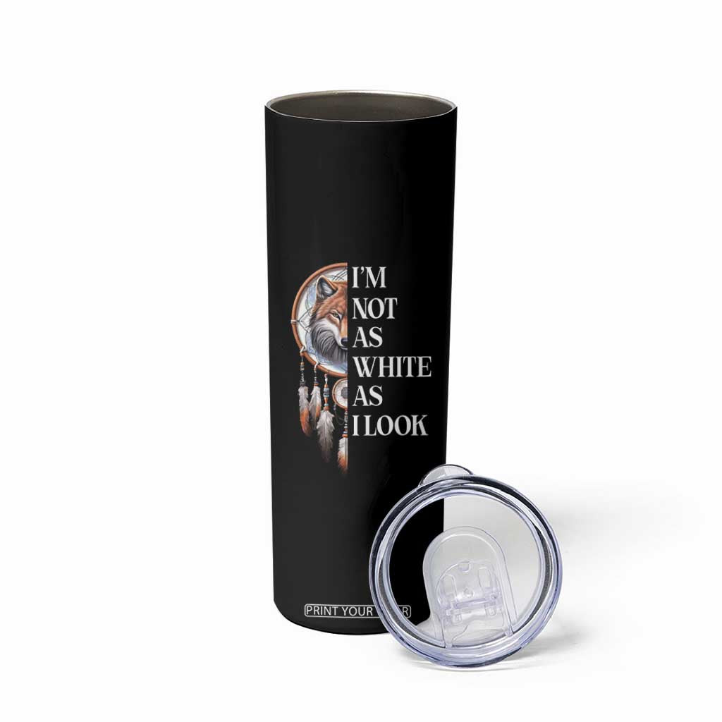 Native Americans Skinny Tumbler I'm Not As White As I Look Vintage Wolf Dreamcatcher TS11 Print Your Wear