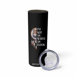Native Americans Skinny Tumbler I'm Not As White As I Look Vintage Wolf Dreamcatcher TS11 Print Your Wear