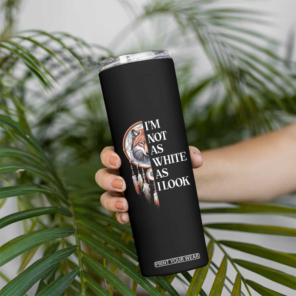 Native Americans Skinny Tumbler I'm Not As White As I Look Vintage Wolf Dreamcatcher TS11 Print Your Wear
