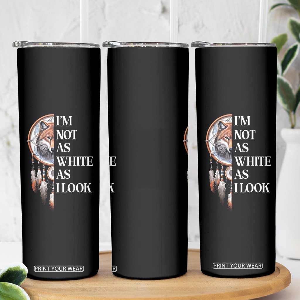 Native Americans Skinny Tumbler I'm Not As White As I Look Vintage Wolf Dreamcatcher TS11 Print Your Wear