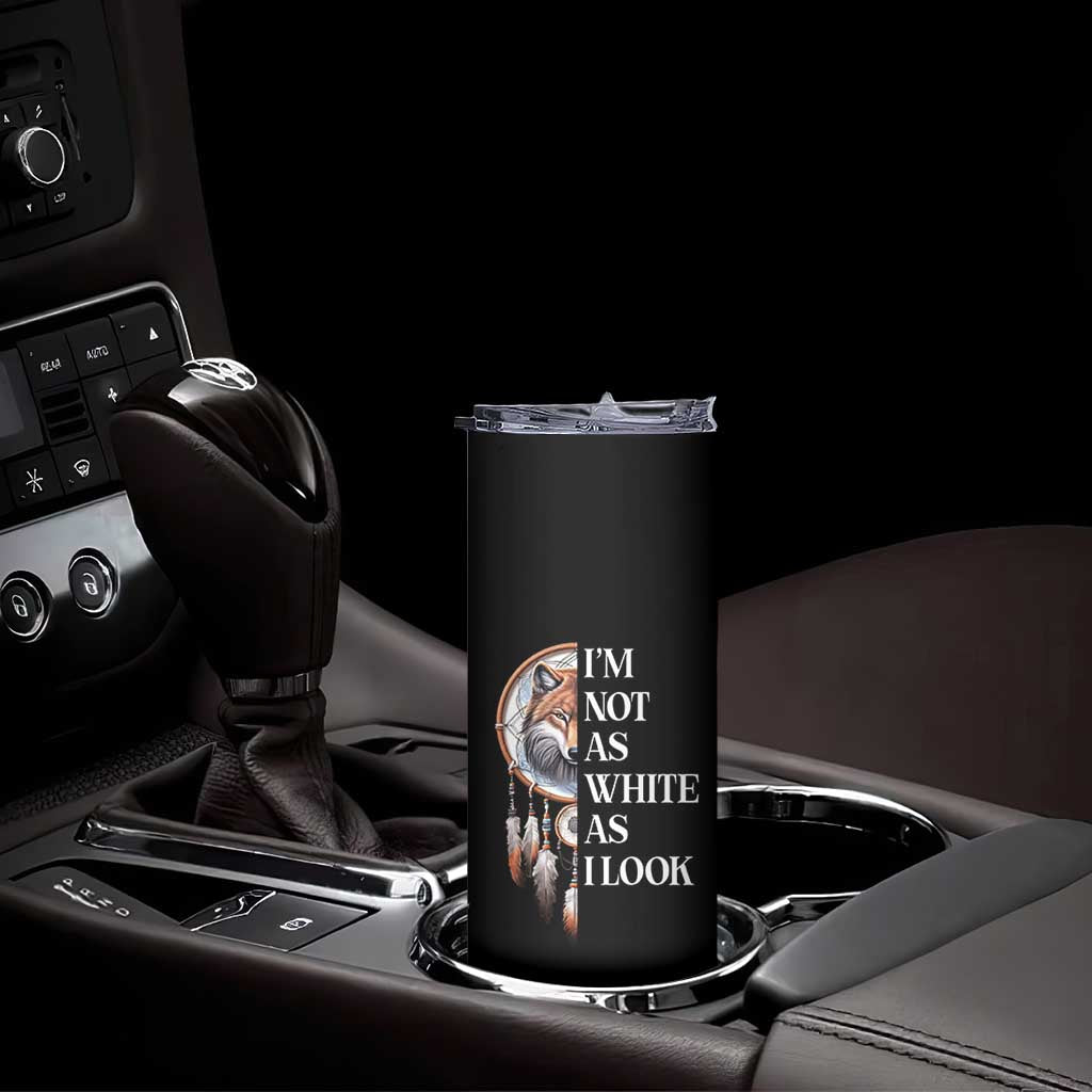 Native Americans Skinny Tumbler I'm Not As White As I Look Vintage Wolf Dreamcatcher TS11 Print Your Wear