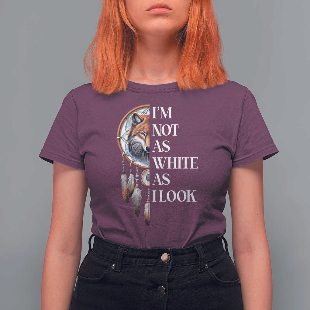 Native Americans T Shirt For Women I'm Not As White As I Look Vintage Wolf Dreamcatcher TS11 Maroon Print Your Wear