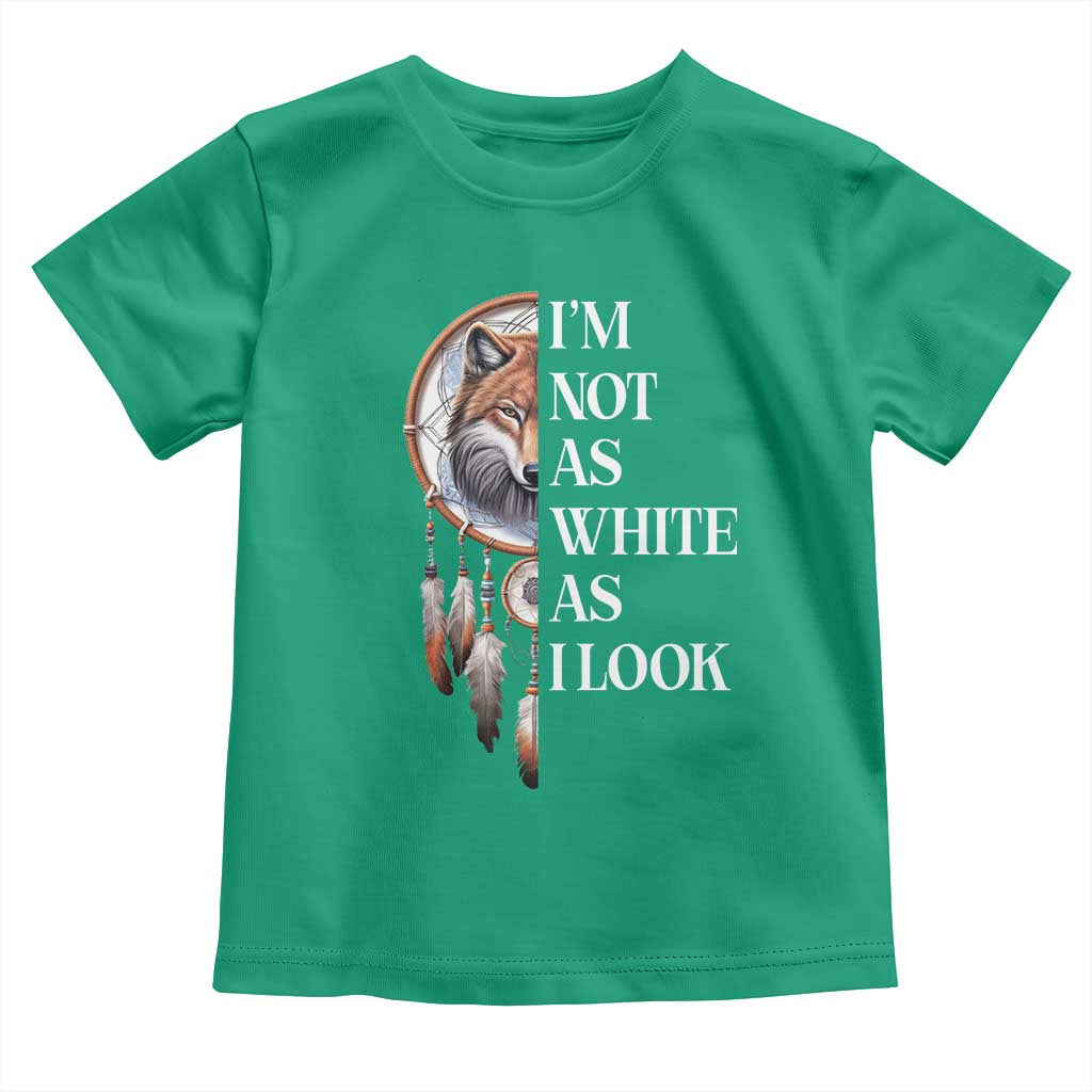 Native Americans Toddler T Shirt I'm Not As White As I Look Vintage Wolf Dreamcatcher TS11 Irish Green Print Your Wear