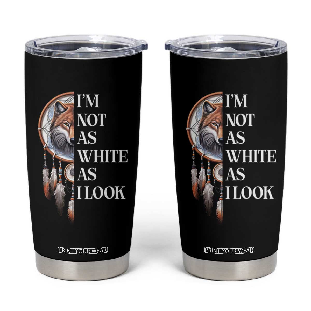 Native Americans Tumbler Cup I'm Not As White As I Look Vintage Wolf Dreamcatcher TS11 Black Print Your Wear