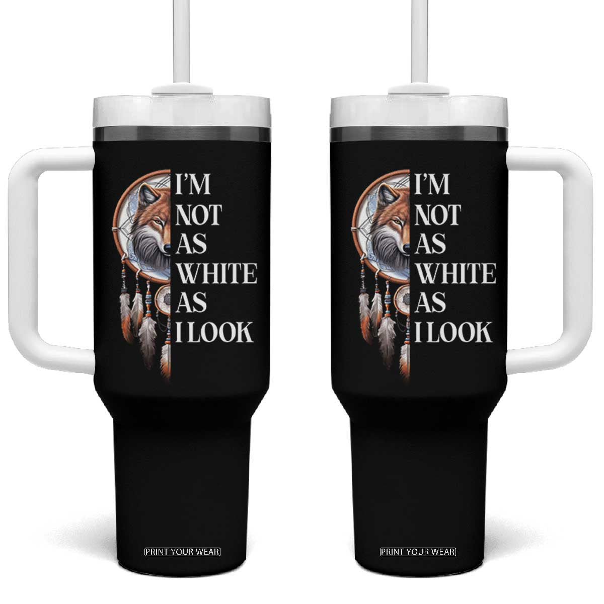 Native Americans Tumbler With Handle I'm Not As White As I Look Vintage Wolf Dreamcatcher TS11 One Size: 40 oz Black Print Your Wear