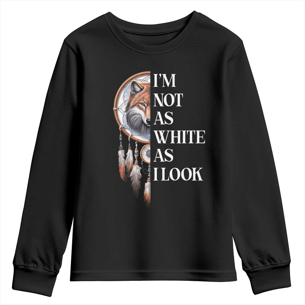 Native Americans Youth Sweatshirt I'm Not As White As I Look Vintage Wolf Dreamcatcher TS11 Black Print Your Wear