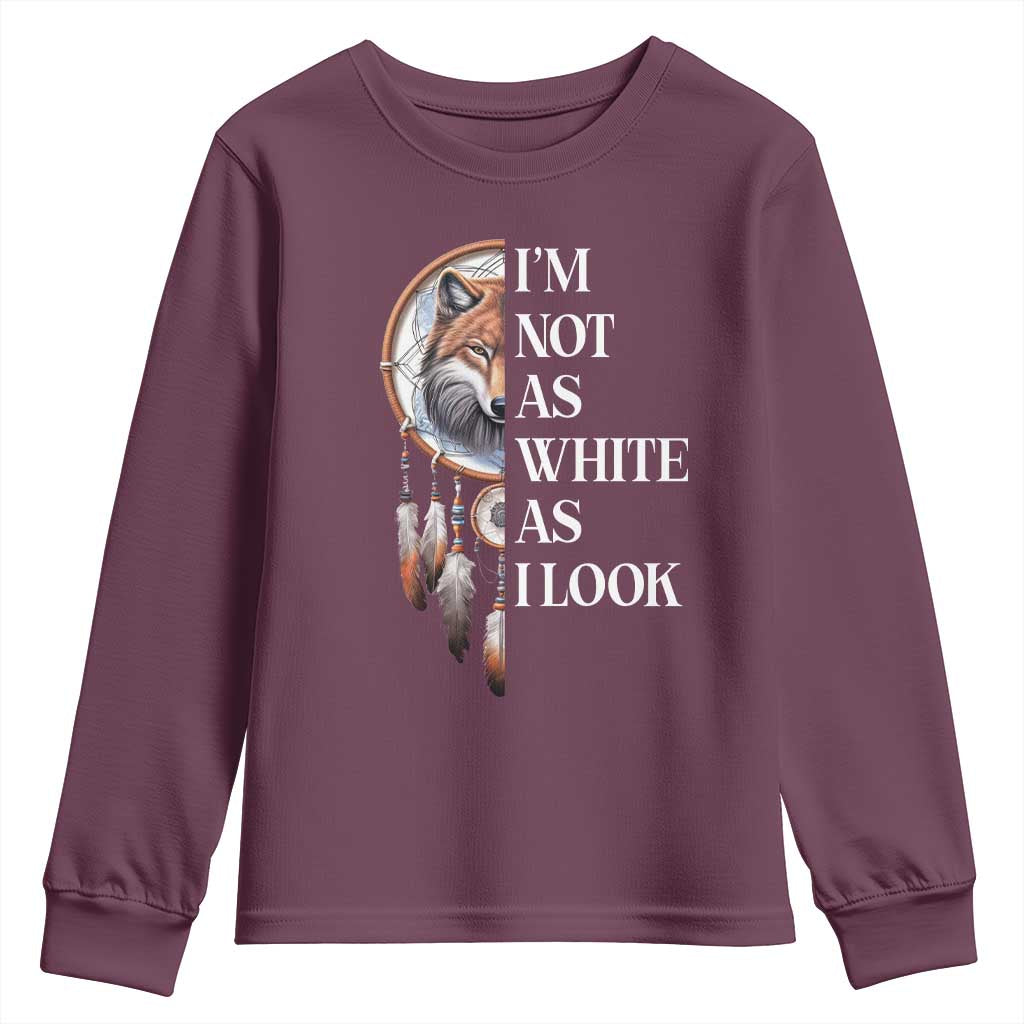 Native Americans Youth Sweatshirt I'm Not As White As I Look Vintage Wolf Dreamcatcher TS11 Maroon Print Your Wear
