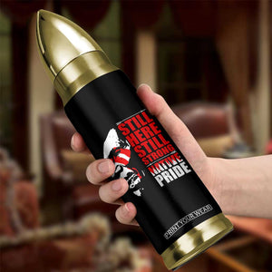 Native Americans Bullet Tumbler Still Here Still Strong Native Pride Tribes TS11 Print Your Wear