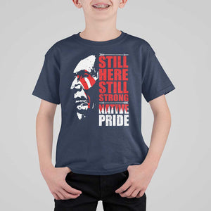 Native Americans T Shirt For Kid Still Here Still Strong Native Pride Tribes TS11 Navy Print Your Wear
