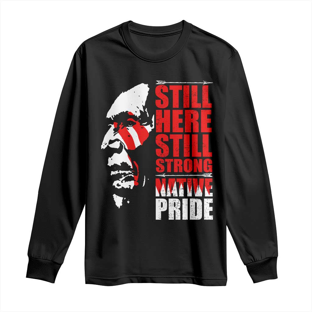 Native Americans Long Sleeve Shirt Still Here Still Strong Native Pride Tribes TS11 Black Print Your Wear