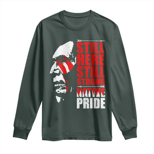 Native Americans Long Sleeve Shirt Still Here Still Strong Native Pride Tribes TS11 Dark Forest Green Print Your Wear