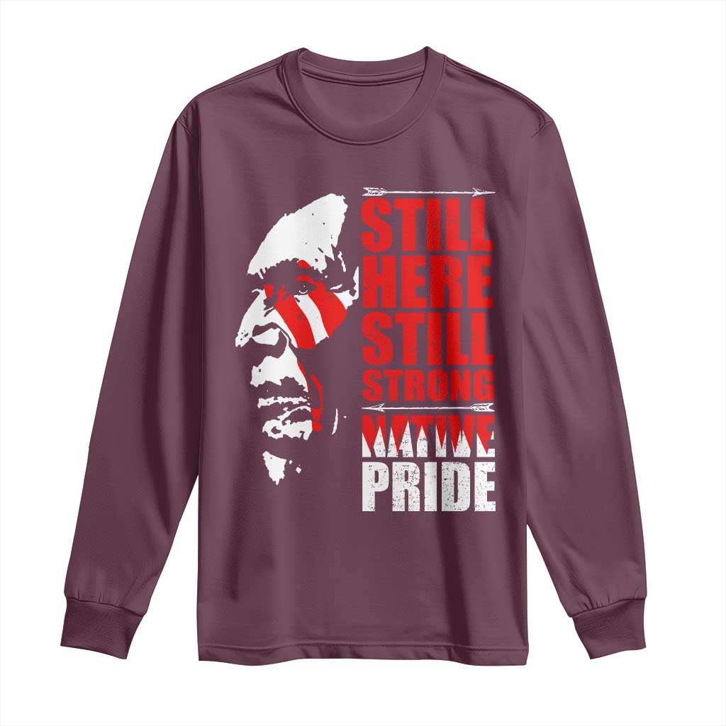 Native Americans Long Sleeve Shirt Still Here Still Strong Native Pride Tribes TS11 Maroon Print Your Wear