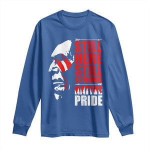 Native Americans Long Sleeve Shirt Still Here Still Strong Native Pride Tribes TS11 Royal Blue Print Your Wear