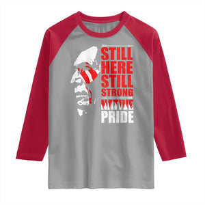 Native Americans Raglan Shirt Still Here Still Strong Native Pride Tribes TS11 Sport Gray Red Print Your Wear