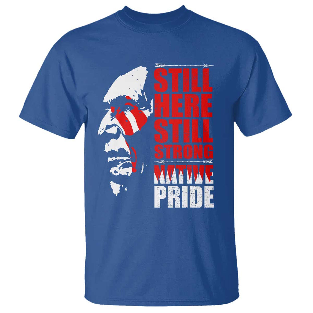 Native Americans T Shirt Still Here Still Strong Native Pride Tribes TS11 Royal Blue Print Your Wear