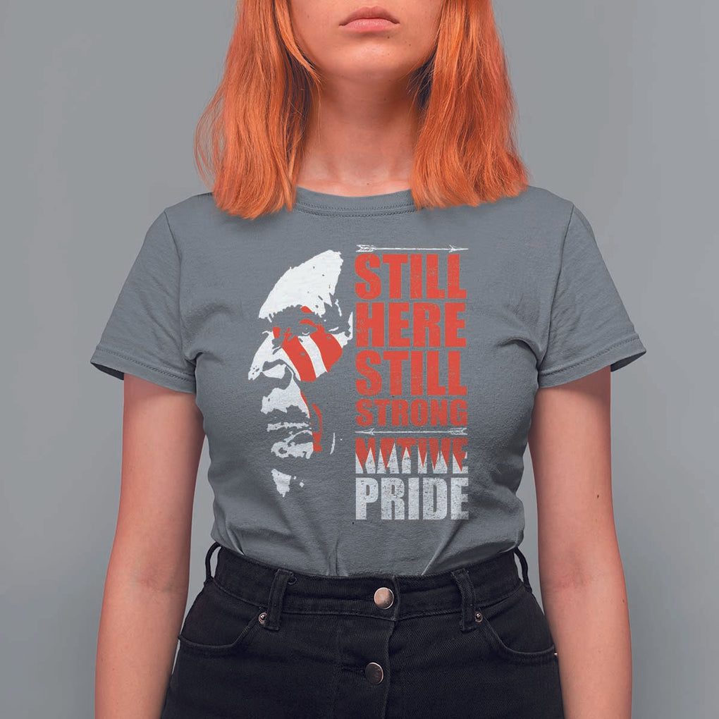 Native Americans T Shirt For Women Still Here Still Strong Native Pride Tribes TS11 Charcoal Print Your Wear