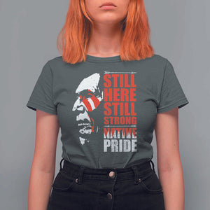 Native Americans T Shirt For Women Still Here Still Strong Native Pride Tribes TS11 Dark Heather Print Your Wear