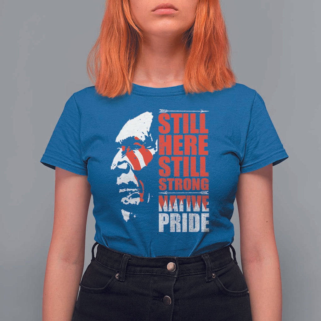 Native Americans T Shirt For Women Still Here Still Strong Native Pride Tribes TS11 Royal Blue Print Your Wear
