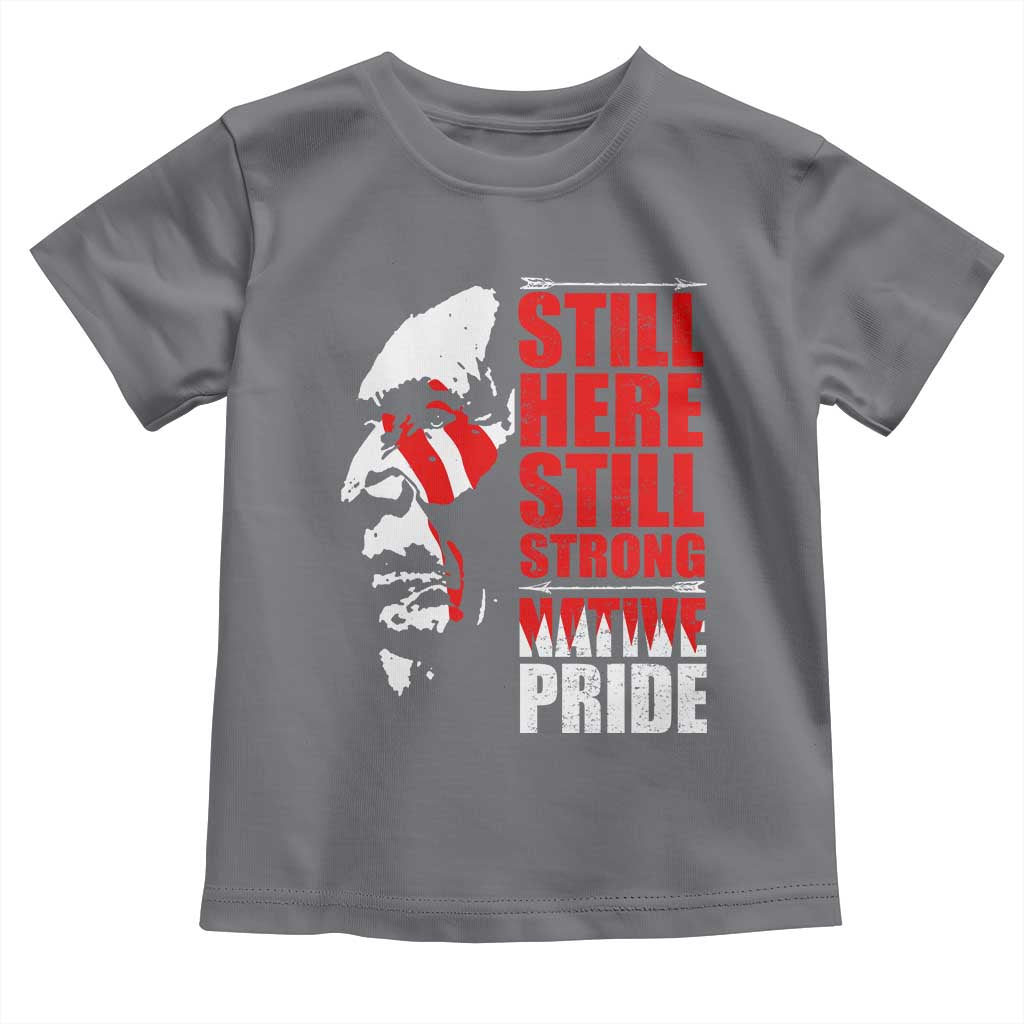 Native Americans Toddler T Shirt Still Here Still Strong Native Pride Tribes TS11 Charcoal Print Your Wear