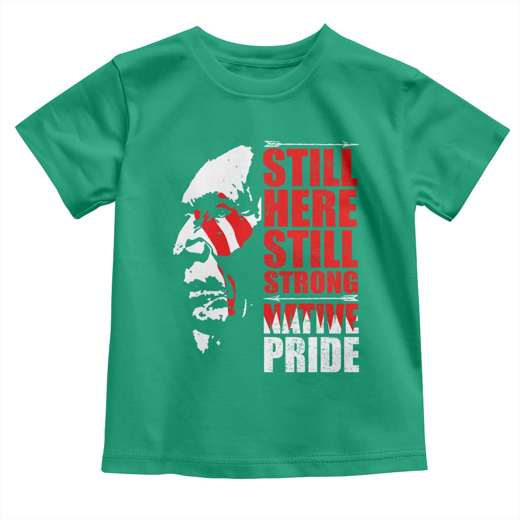 Native Americans Toddler T Shirt Still Here Still Strong Native Pride Tribes TS11 Irish Green Print Your Wear