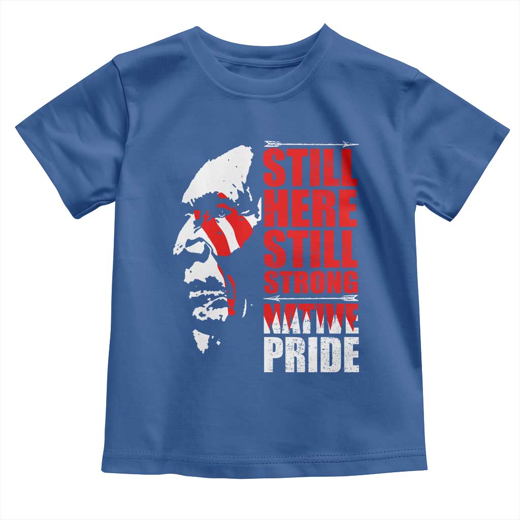 Native Americans Toddler T Shirt Still Here Still Strong Native Pride Tribes TS11 Royal Blue Print Your Wear