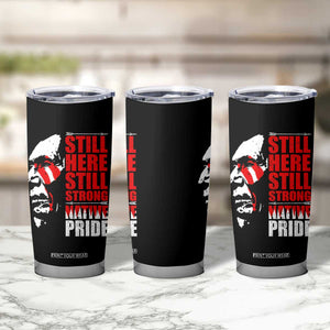Native Americans Tumbler Cup Still Here Still Strong Native Pride Tribes TS11 Print Your Wear