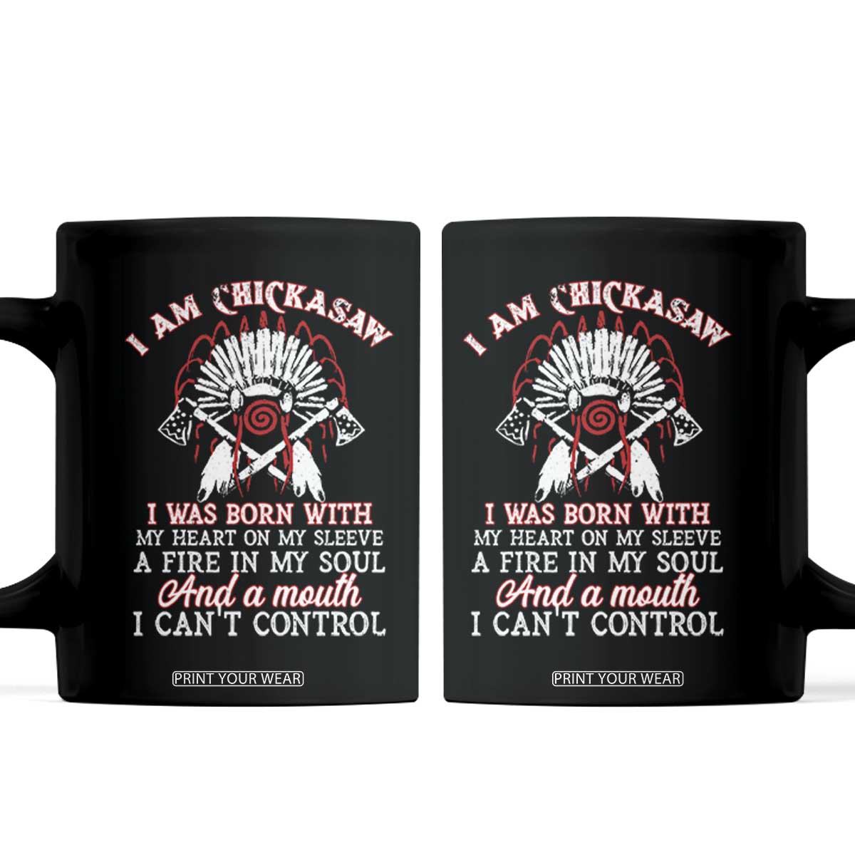 Chickasaw Indians Coffee Mug I Am Chickasaw I Was Born With My Heart On My Sleeve War Bonnet TS11 Black Print Your Wear