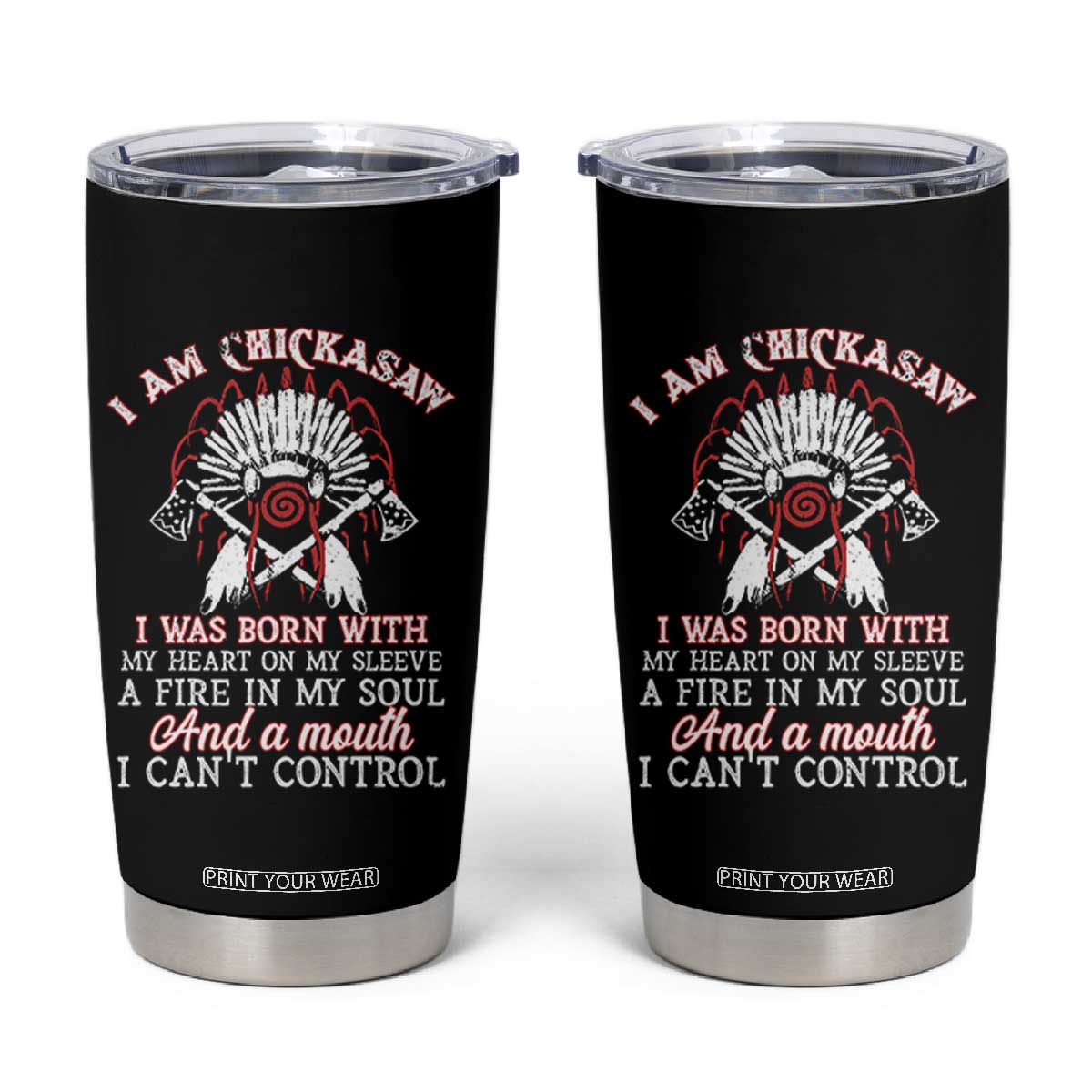 Chickasaw Indians Tumbler Cup I Am Chickasaw I Was Born With My Heart On My Sleeve War Bonnet TS11 Black Print Your Wear