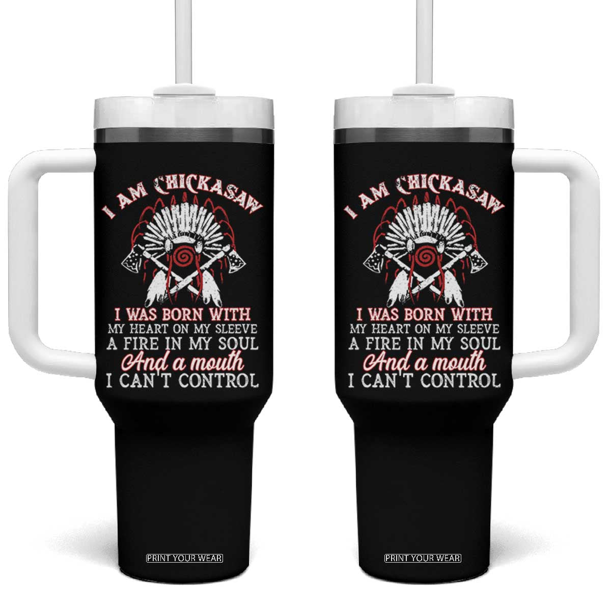 Chickasaw Indians Tumbler With Handle I Am Chickasaw I Was Born With My Heart On My Sleeve War Bonnet TS11 One Size: 40 oz Black Print Your Wear