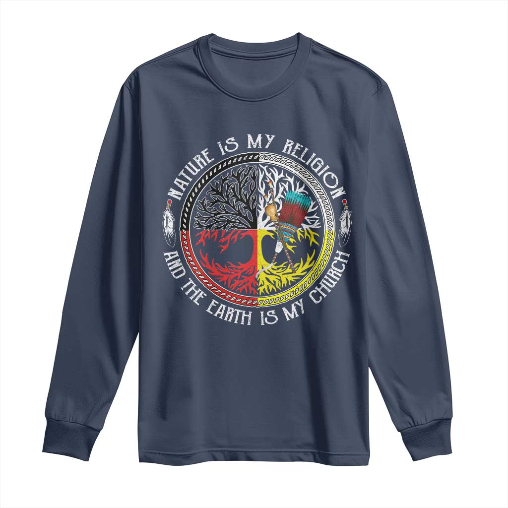 Native Americans Long Sleeve Shirt Nature Is My Religion And The Earth Is My Church Tree Peyote TS11 Navy Print Your Wear