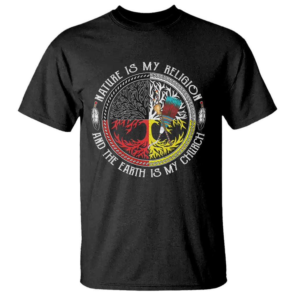 Native Americans T Shirt Nature Is My Religion And The Earth Is My Church Tree Peyote TS11 Black Print Your Wear