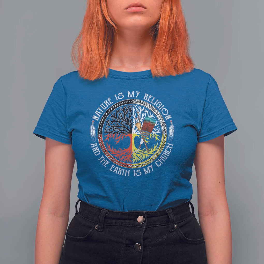 Native Americans T Shirt For Women Nature Is My Religion And The Earth Is My Church Tree Peyote TS11 Royal Blue Print Your Wear