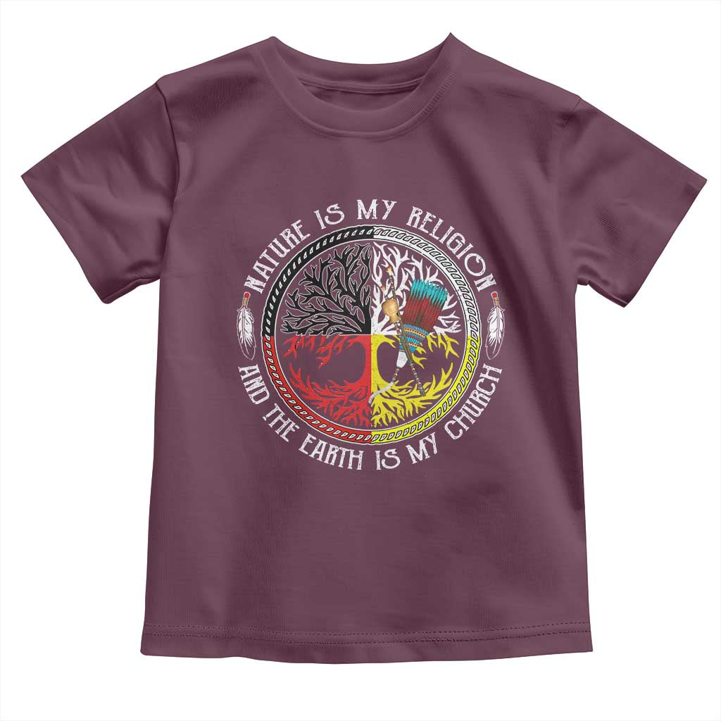 Native Americans Toddler T Shirt Nature Is My Religion And The Earth Is My Church Tree Peyote TS11 Maroon Print Your Wear