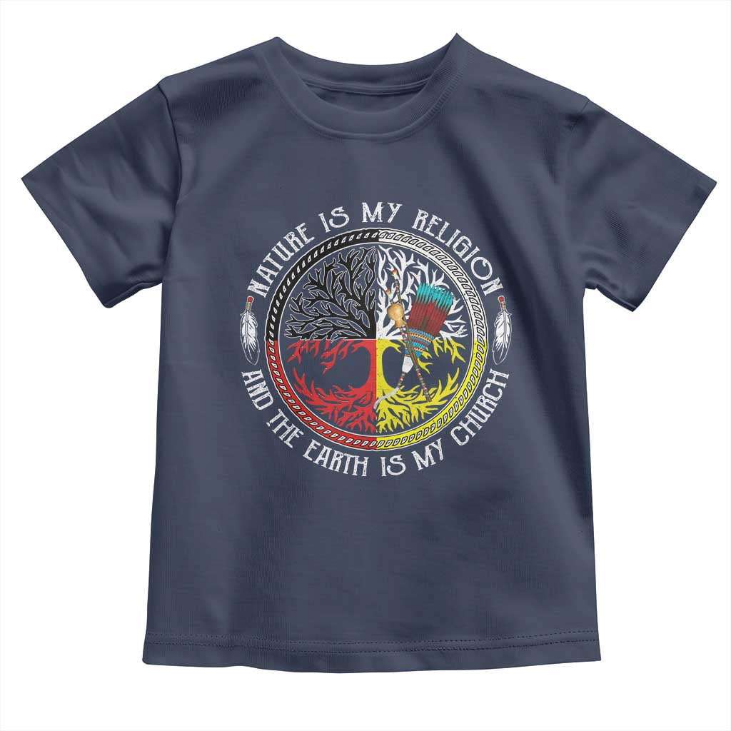 Native Americans Toddler T Shirt Nature Is My Religion And The Earth Is My Church Tree Peyote TS11 Navy Print Your Wear