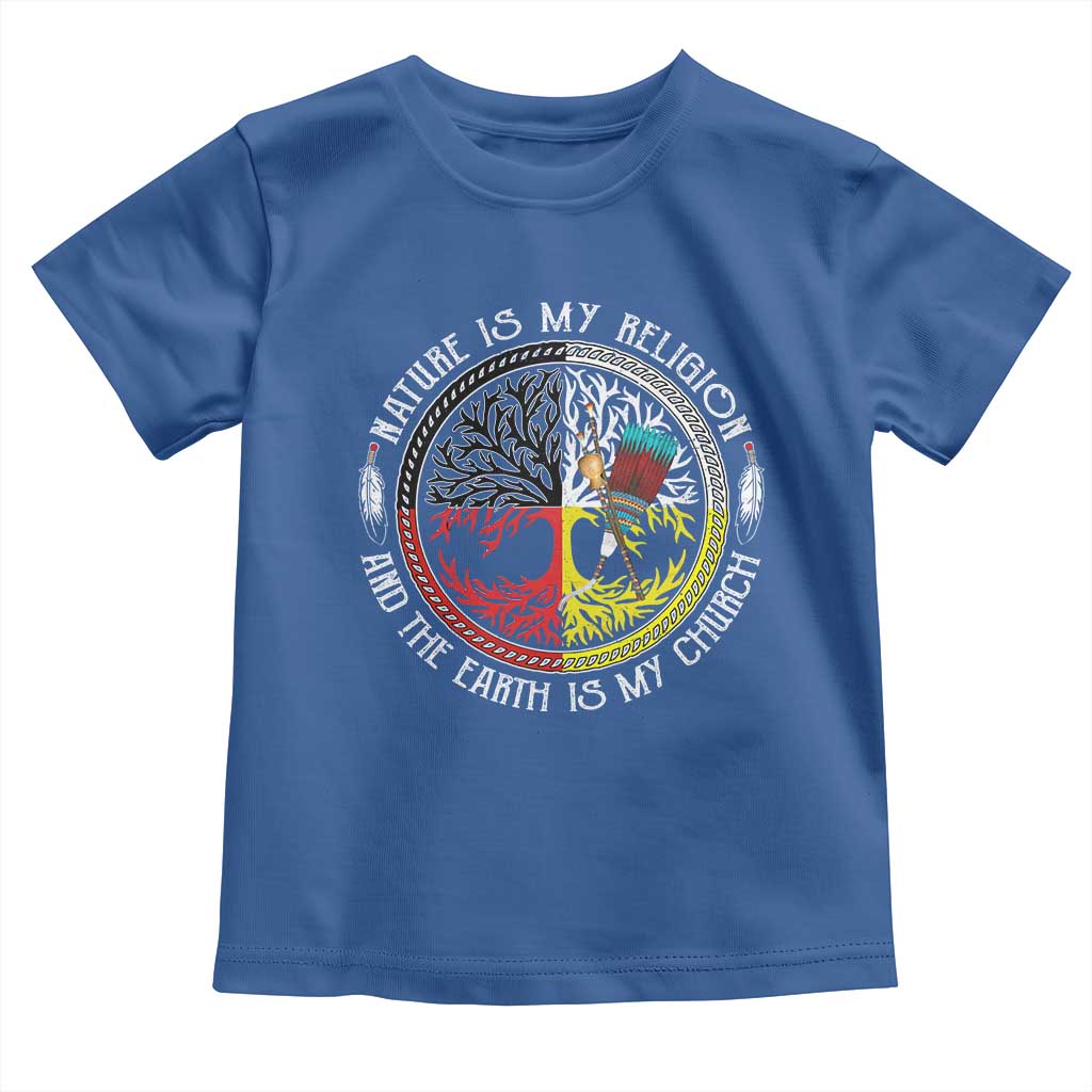 Native Americans Toddler T Shirt Nature Is My Religion And The Earth Is My Church Tree Peyote TS11 Royal Blue Print Your Wear