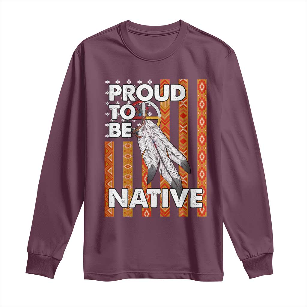 Native American Long Sleeve Shirt Proud To Be Native American Flag Tribal Prints Medicine Wheel TS11 Maroon Print Your Wear