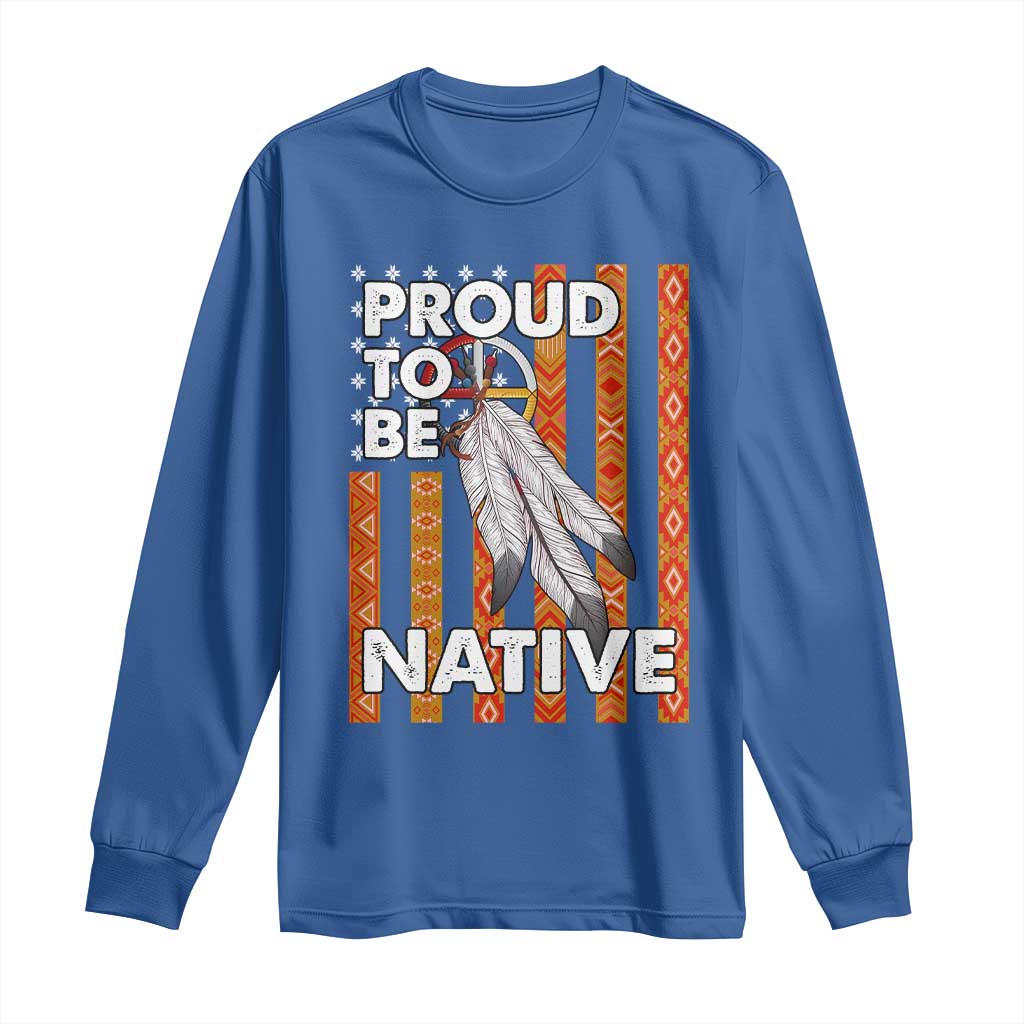 Native American Long Sleeve Shirt Proud To Be Native American Flag Tribal Prints Medicine Wheel TS11 Royal Blue Print Your Wear