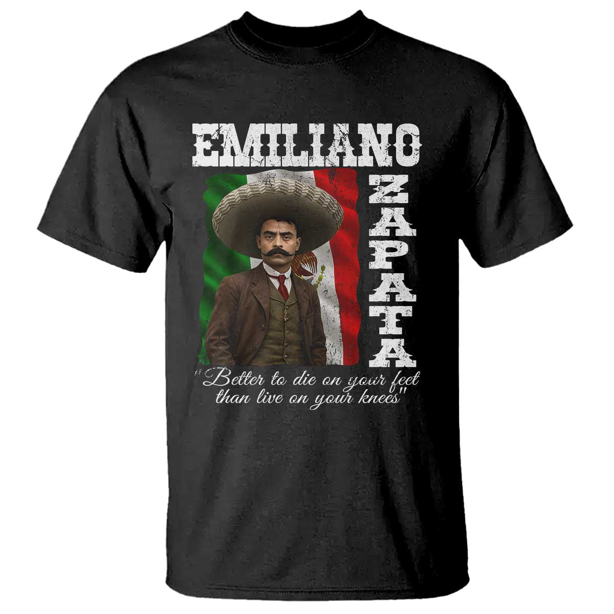 Emiliano Zapata T Shirt Better To Die On Your Feet Than Live On Your Knees Mexican Revolution TS11 Black Print Your Wear