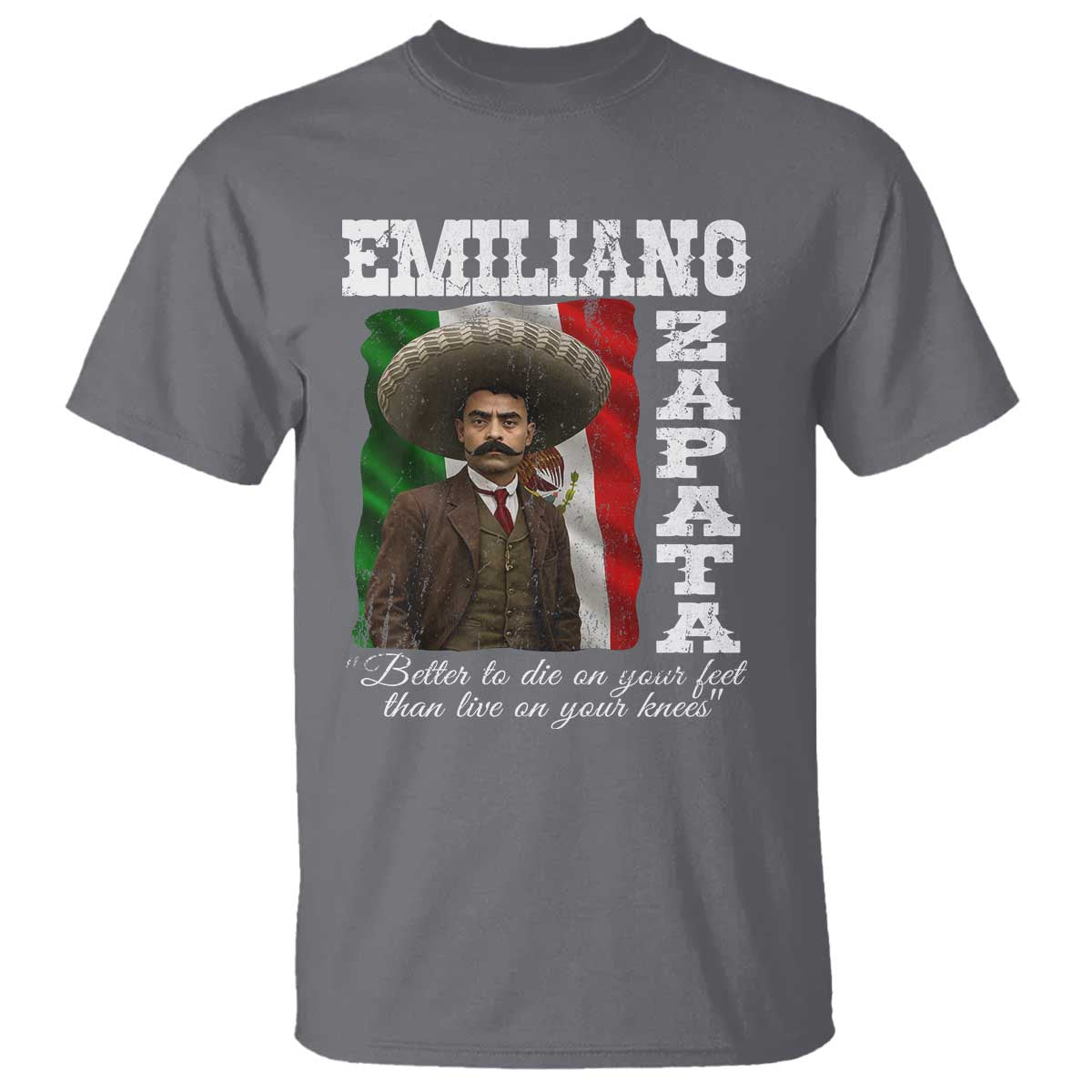 Emiliano Zapata T Shirt Better To Die On Your Feet Than Live On Your Knees Mexican Revolution TS11 Charcoal Print Your Wear