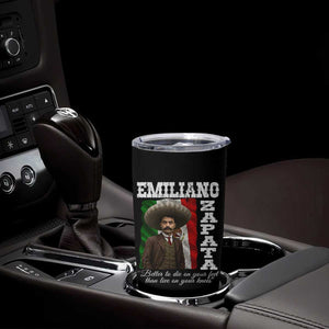 Emiliano Zapata Tumbler Cup Better To Die On Your Feet Than Live On Your Knees Mexican Revolution TS11 Print Your Wear